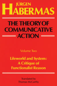 The Theory of Communicative Action: Volume 2