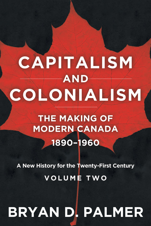 Capitalism and Colonialism: The Making of Modern Canada 1890–1960
