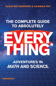 The Complete Guide to Absolutely Everything* (*Abridged)