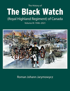 The History of the Black Watch (Royal Highland Regiment) of Canada: Volume 3, 1946-2022
