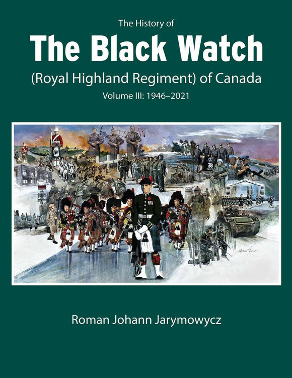 The History of the Black Watch (Royal Highland Regiment) of Canada: Volume 3, 1946-2022