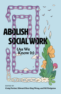 Abolish Social Work (As We Know It)