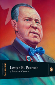 Extraordinary Canadians Lester B Pearson