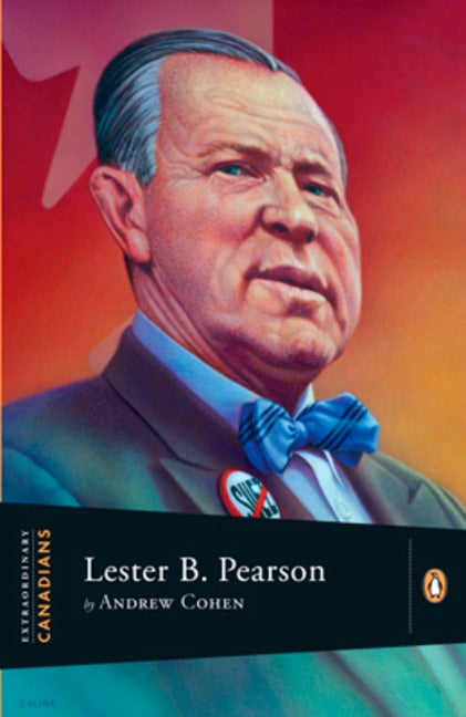 Extraordinary Canadians Lester B Pearson