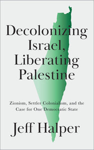 Decolonizing Israel, Liberating Palestine