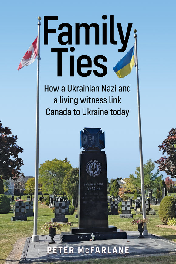 Family Ties: How a Ukrainian Nazi and a living witness link Canada to Ukraine today