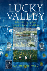 Lucky Valley Edward Long and the History of Racial Capitalism