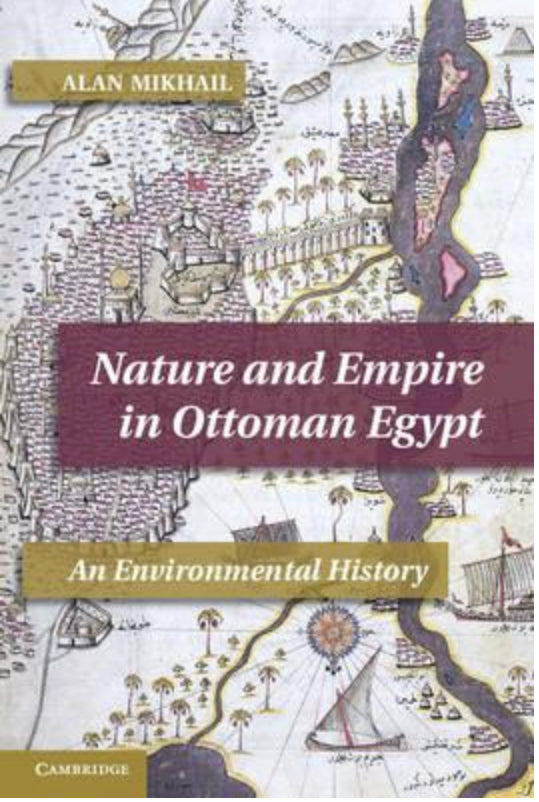 Nature and Empire in Ottoman Egypt An Environmental History
