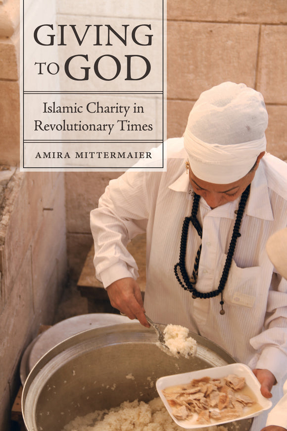 Giving to God Islamic Charity in Revolutionary Times