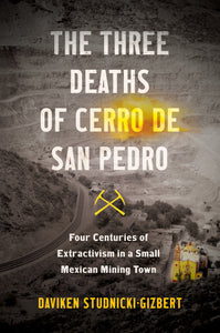 The Three Deaths of Cerro de San Pedro