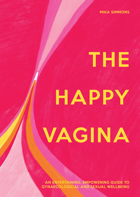 The Happy Vagina: An entertaining, empowering guide to gynaecological and sexual wellbeing