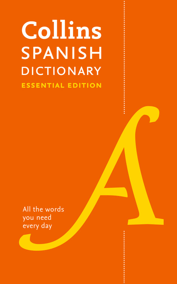 Spanish Essential Dictionary: All the words you need, every day (Collins Essential)