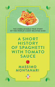 A Short History of Spaghetti with Tomato Sauce