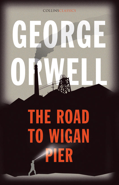 The Road to Wigan Pier (Collins Classics)