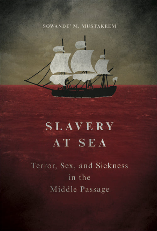 Slavery at Sea Terror, Sex, and Sickness in the Middle Passage
